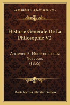 Paperback Historie Generale De La Philosophie V2: Ancienne Et Moderne Jusqu'a Nos Jours (1835) [French] Book