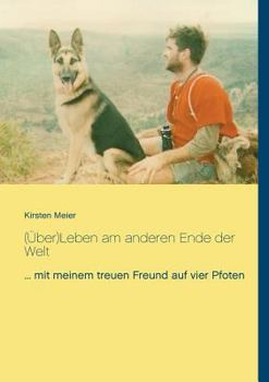 Paperback (?ber)Leben am anderen Ende der Welt: ... mit meinem treuen Freund auf vier Pfoten [German] Book