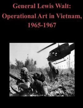 Paperback General Lewis Walt: Operational Art in Vietnam, 1965-1967 Book