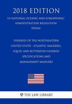 Fisheries of the Northeastern United States - Atlantic Mackerel, Squid, and Butterfish Fisheries - Specifications and Management Measures (US National ... Regulation) (NOAA)