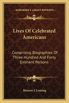 Paperback Lives Of Celebrated Americans: Comprising Biographies Of Three Hundred And Forty Eminent Persons Book