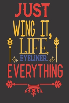 Just Wing It, Life, Eyeliner. Everything: 2020 Diary, Planner, Organiser  - Week Per View - with Inspirational Motivational Quote - Gift For Woman