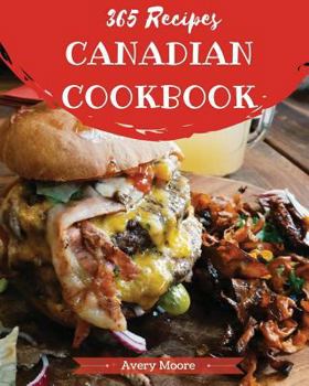 Paperback Canadian Cookbook 365: Tasting Canadian Cuisine Right in Your Little Kitchen! [book 1] Book