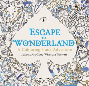 Paperback Escape to Wonderland: A Colouring Book Adventure Book