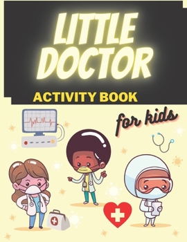 Paperback Little Doctor Kids Activity Book: I want to be a doctor for girl boys aged 3-8 busy book