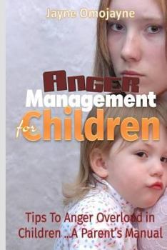 Paperback Anger Management for Children: Tips to Anger Overload in Children a Parent's Manual! Book