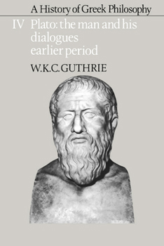 A History of Greek Philosophy 4: Plato-The Man & His Dialogues-Earlier Period - Book #4 of the A History of Greek Philosophy