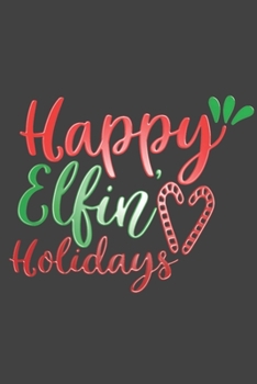 Paperback Happy Elfin'Holidays: Christmas Journal, Writing Notebook, Funny Christmas Notebook Gift, Novelty Gift Notebook, 6x9 Notebook, 110 Pages, Bl Book