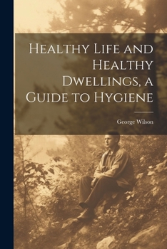 Paperback Healthy Life and Healthy Dwellings, a Guide to Hygiene Book