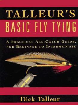 Hardcover Talleur's Basic Fly Tying: A Practical All-Color Guide, for Beginners to Intermediate Book