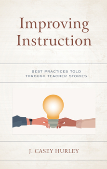 Paperback Improving Instruction: Best Practices Told through Teacher Stories Book