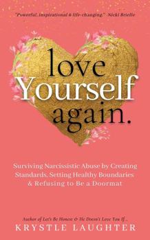 Paperback Love Yourself Again: Surviving Narcissistic Abuse by Creating Standards, Setting Healthy Boundaries & Refusing to Be a Doormat Book