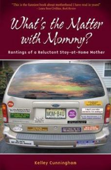 Paperback What's the Matter With Mommy?: Rantings of a Reluctant Stay-at-Home Mother Book