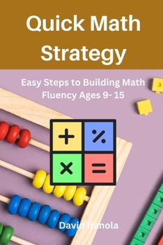 Paperback Quick Math Strategy: Easy Steps to Building Math Fluency Ages 9- 15 Book