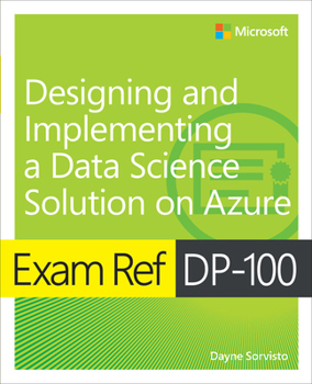 Paperback Exam Ref Dp-100 Designing and Implementing a Data Science Solution on Azure Book