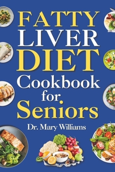 Paperback Fatty Liver Diet Cookbook for Seniors: Beginners and Newly Diagnosed Cirrhosis Meal Plan for Women Under and Over 50, Adults, and Men Book