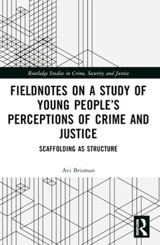 Paperback Fieldnotes on a Study of Young People's Perceptions of Crime and Justice: Scaffolding as Structure Book