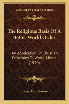 Paperback The Religious Basis Of A Better World Order: An Application Of Christian Principles To World Affairs (1920) Book