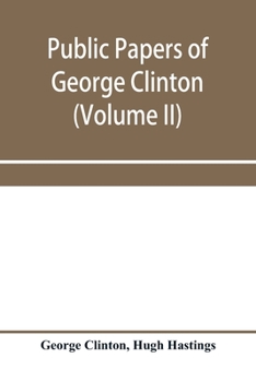 Paperback Public papers of George Clinton, first governor of New York, 1777-1795, 1801-1804 (Volume II) Book