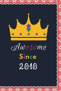 Awesome Since 2010: Blank Lined Notebook: Amazing Gifts For 10 Years Old Children