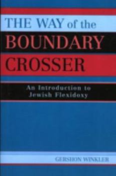 Paperback The Way of the Boundary Crosser: An Introduction to Jewish Flexidoxy Book