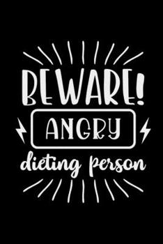 Beware! Angry Dieting Person: College Ruled Lined Notebook (Journal, Diary), 6 x 9 Soft Cover, Matte Finish, Journal for Women (Journals to Write In)