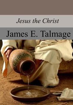 Jesus the Christ: A Study of the Messiah and His Mission according to Holy Scriptures both Ancient and Modern