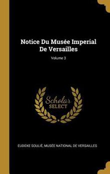 Hardcover Notice Du Musée Imperial De Versailles; Volume 3 [French] Book