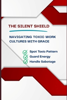 Paperback The Silent Shield: Navigating Toxic Work Cultures with Grace Book