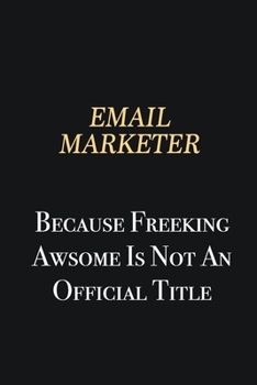 Paperback Email Marketer Because Freeking Awsome is not an official title: Writing careers journals and notebook. A way towards enhancement Book