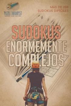 Paperback Sudokus enormemente complejos Más de 200 sudokus difíciles [Spanish] Book