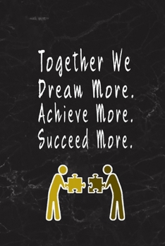 Together We Dream More Achieve More Succeed More.: Blank Lined Journal Thank Gift for Team, Teamwork, New Employee, Coworkers, Boss, Bulk Gift Ideas
