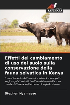 Paperback Effetti del cambiamento di uso del suolo sulla conservazione della fauna selvatica in Kenya [Italian] Book