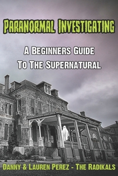 Paperback Paranormal Investigating - A Beginners Guide to the Supernatural Book