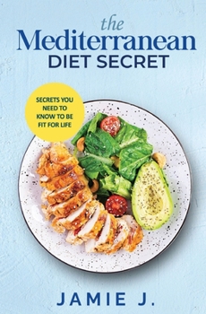 Paperback The Mediterranean Diet Secret: Secrets You Need To Know To Be Fit For Life Book