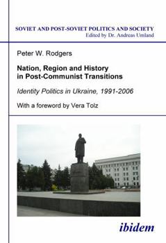 Paperback Nation, Region and History in Post-Communist Transitions. Identity Politics in Ukraine, 1991-2006 Book