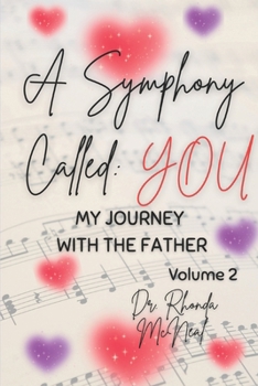 A SYMPHONY CALLED: YOU: MY JOURNEY WITH THE FATHER, VOLUME 2
