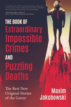 Paperback The Book of Extraordinary Impossible Crimes and Puzzling Deaths: The Best New Original Stories of the Genre (Mystery & Detective Anthology) Book