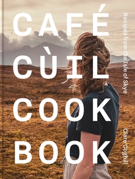 Hardcover Cafe Cùil Cookbook: Recipes from the Isle of Skye Book