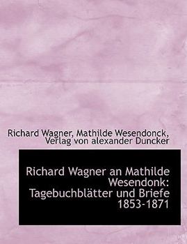 Paperback Richard Wagner an Mathilde Wesendonk: Tagebuchblatter Und Briefe 1853-1871 [German] Book