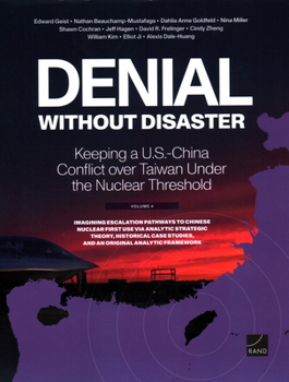 Paperback Denial Without Disaster--Keeping a U.S.-China Conflict Over Taiwan Under the Nuclear Threshold: Vol. 4, Imagining Escalation Pathways to Chinese Nucle Book