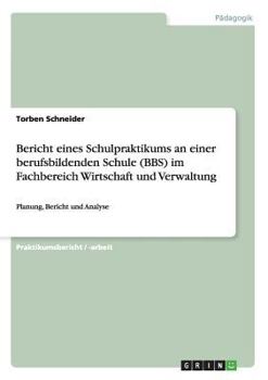 Paperback Bericht eines Schulpraktikums an einer berufsbildenden Schule (BBS) im Fachbereich Wirtschaft und Verwaltung: Planung, Bericht und Analyse [German] Book