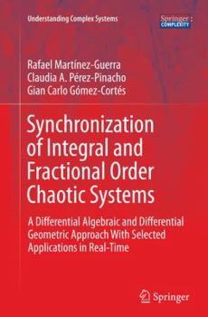 Paperback Synchronization of Integral and Fractional Order Chaotic Systems: A Differential Algebraic and Differential Geometric Approach with Selected Applicati Book