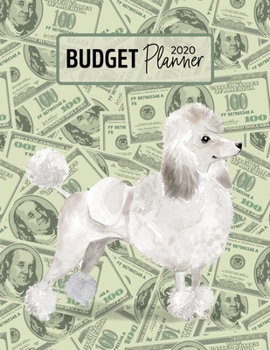 Budget Planner 2020: Monthly Budget Planner Organizer - Bills Expenses Savings Debt - White Poodle (Track Your Money & Spending - Funny Dog Lover & Owner)