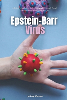 Paperback Epstein-Barr Virus: A Beginner's Step-by-Step Guide to Managing EBV Naturally Through Diet, With Sample Recipes and a Meal Plan Book