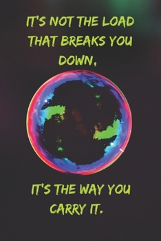 It's not the load that breaks you down, it's the way you carry it.: Positive Notebook, Journal, Diary, Perfect For Gift  (110 Pages, Blank, 6x9)