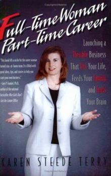 Paperback Full-Time Woman, Part-Time Career: Launching a Flexible Business That Fits Your Life, Feeds Your Family and Fuels Your Brain Book