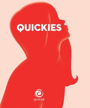 Quickies: Mindblowing Sex Anytime, Anywhere: A Couple's Round-the-Clock Guide to Sizzling Quickies - Book  of the Quiver Minis