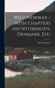 Hardcover Wild Norway / With Chapters on Spitsbergen, Denmark, Etc Book