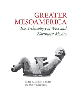 Paperback Greater Mesoamerica: The Archaeology of West and Northwest Mexico Book